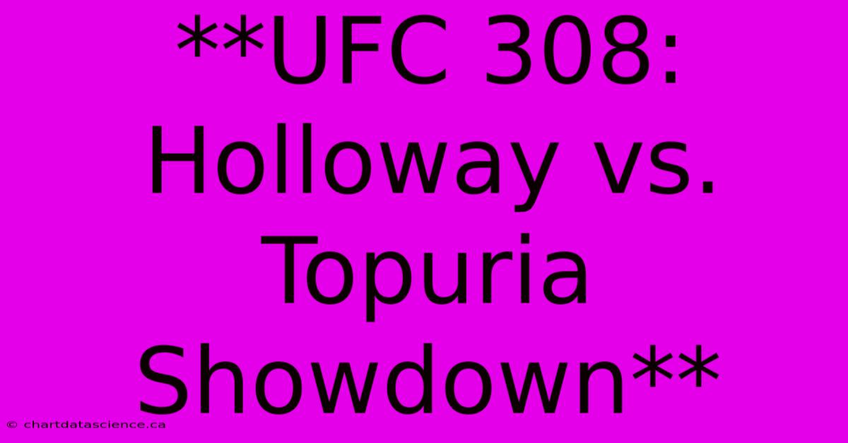 **UFC 308: Holloway Vs. Topuria Showdown**