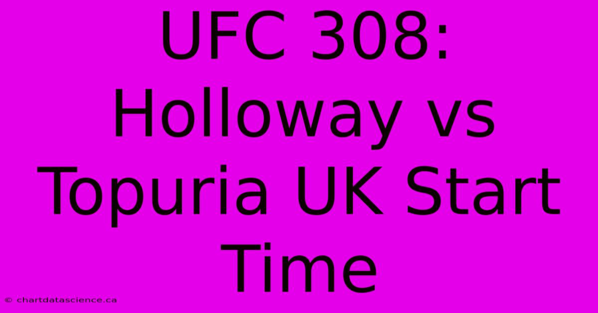 UFC 308: Holloway Vs Topuria UK Start Time