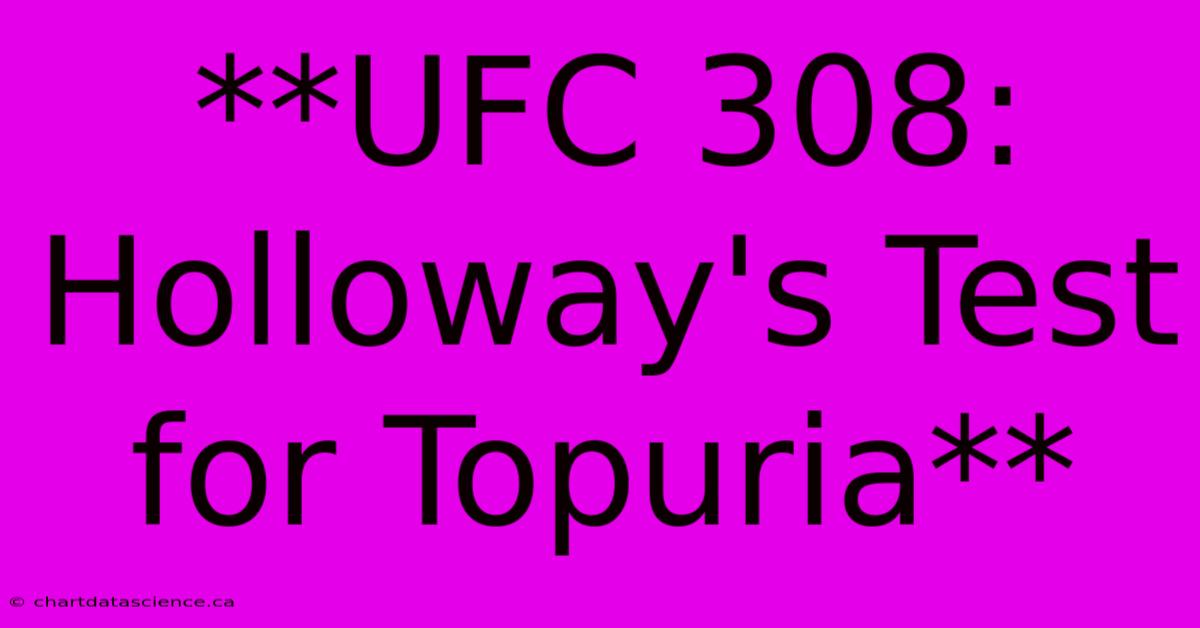 **UFC 308: Holloway's Test For Topuria**