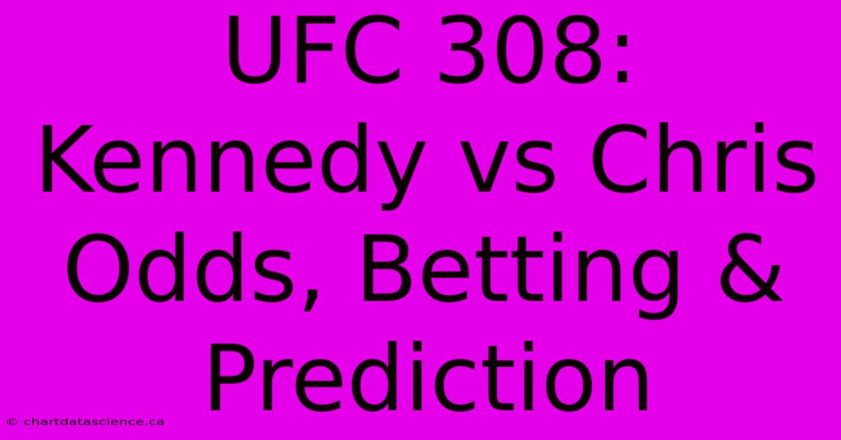 UFC 308: Kennedy Vs Chris Odds, Betting & Prediction