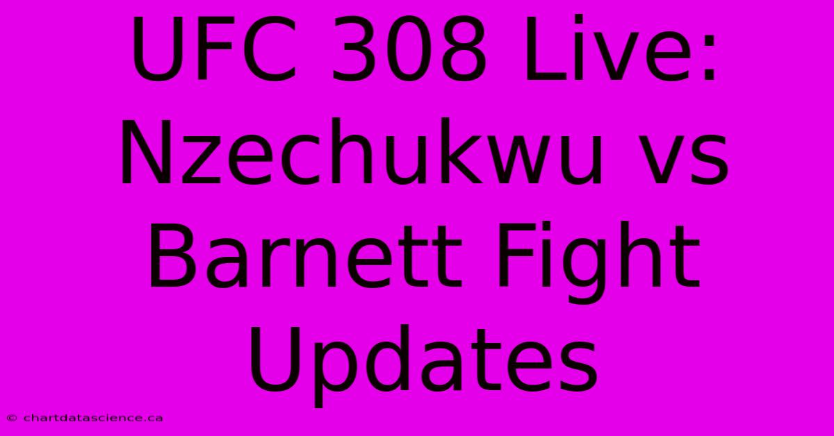 UFC 308 Live: Nzechukwu Vs Barnett Fight Updates 