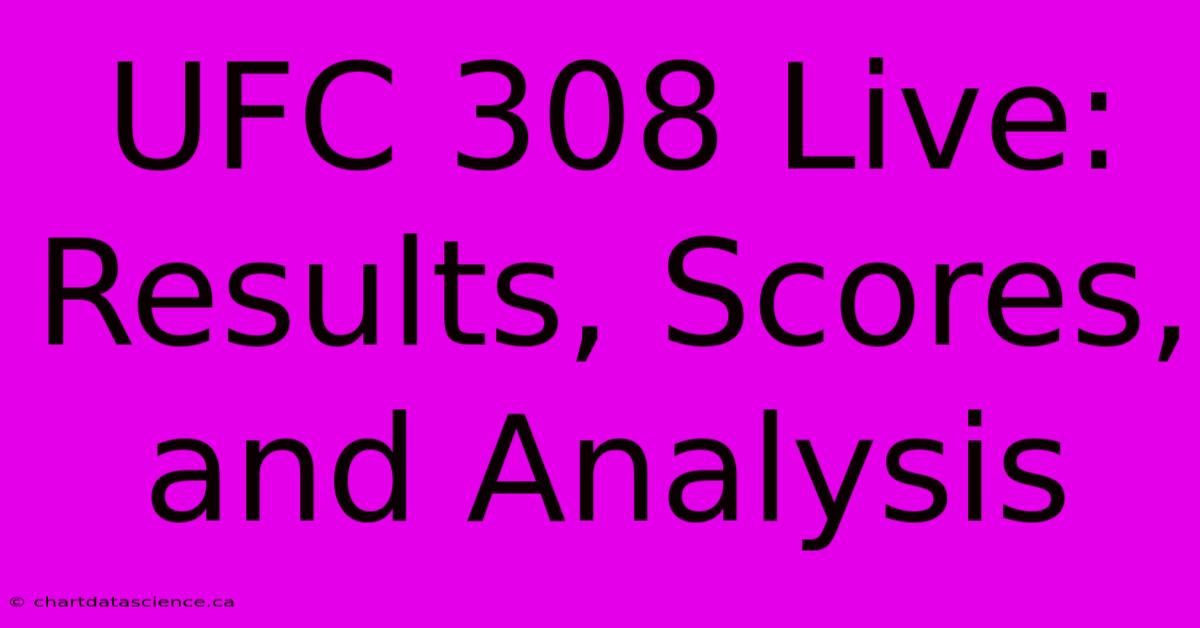 UFC 308 Live: Results, Scores, And Analysis