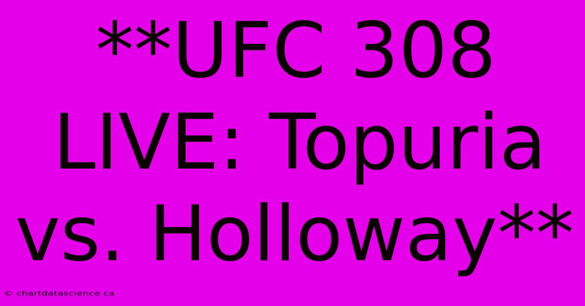 UFC 308 Live: Topuria Vs. Holloway