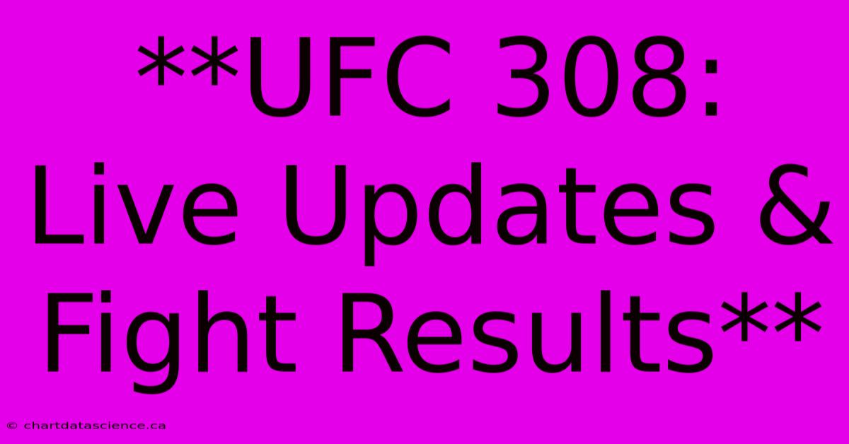 **UFC 308: Live Updates & Fight Results**