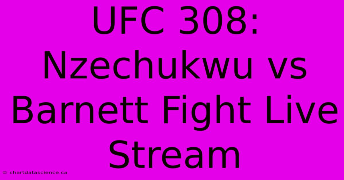 UFC 308: Nzechukwu Vs Barnett Fight Live Stream