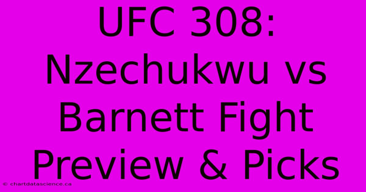 UFC 308: Nzechukwu Vs Barnett Fight Preview & Picks 