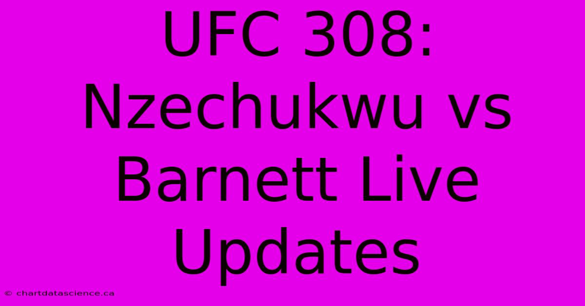 UFC 308: Nzechukwu Vs Barnett Live Updates