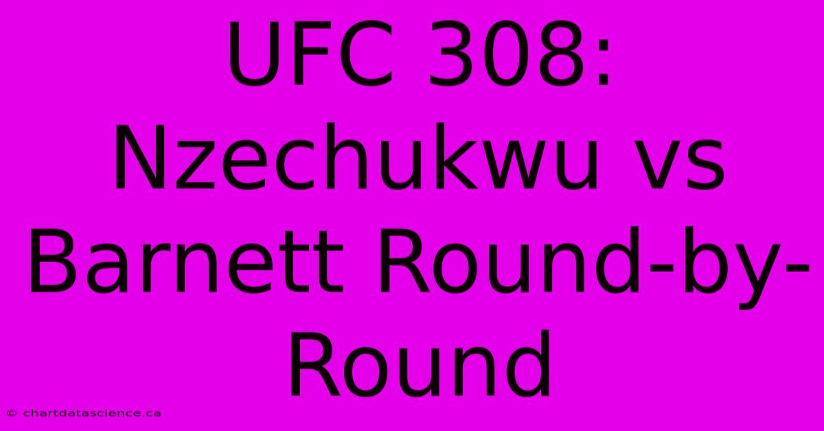 UFC 308: Nzechukwu Vs Barnett Round-by-Round