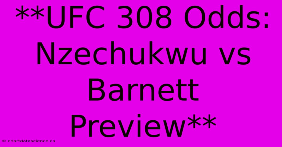 **UFC 308 Odds: Nzechukwu Vs Barnett Preview**