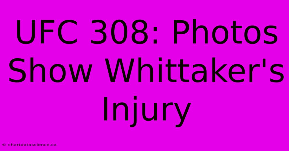 UFC 308: Photos Show Whittaker's Injury