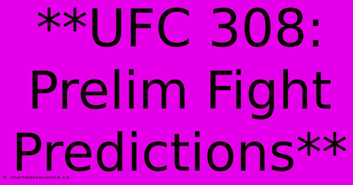 **UFC 308:  Prelim Fight Predictions**