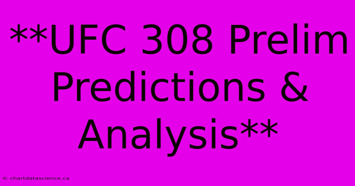 **UFC 308 Prelim Predictions & Analysis** 