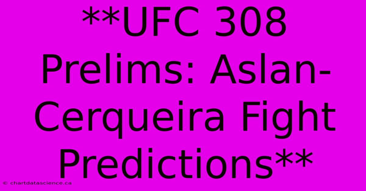 **UFC 308 Prelims: Aslan-Cerqueira Fight Predictions** 