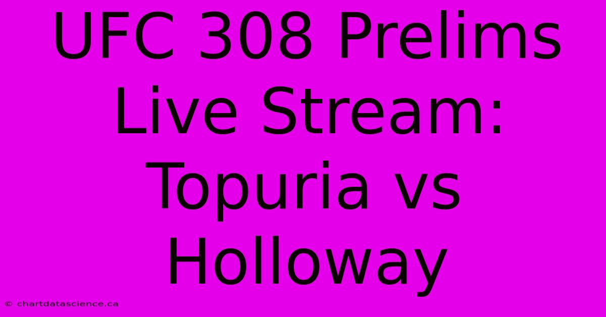 UFC 308 Prelims Live Stream: Topuria Vs Holloway