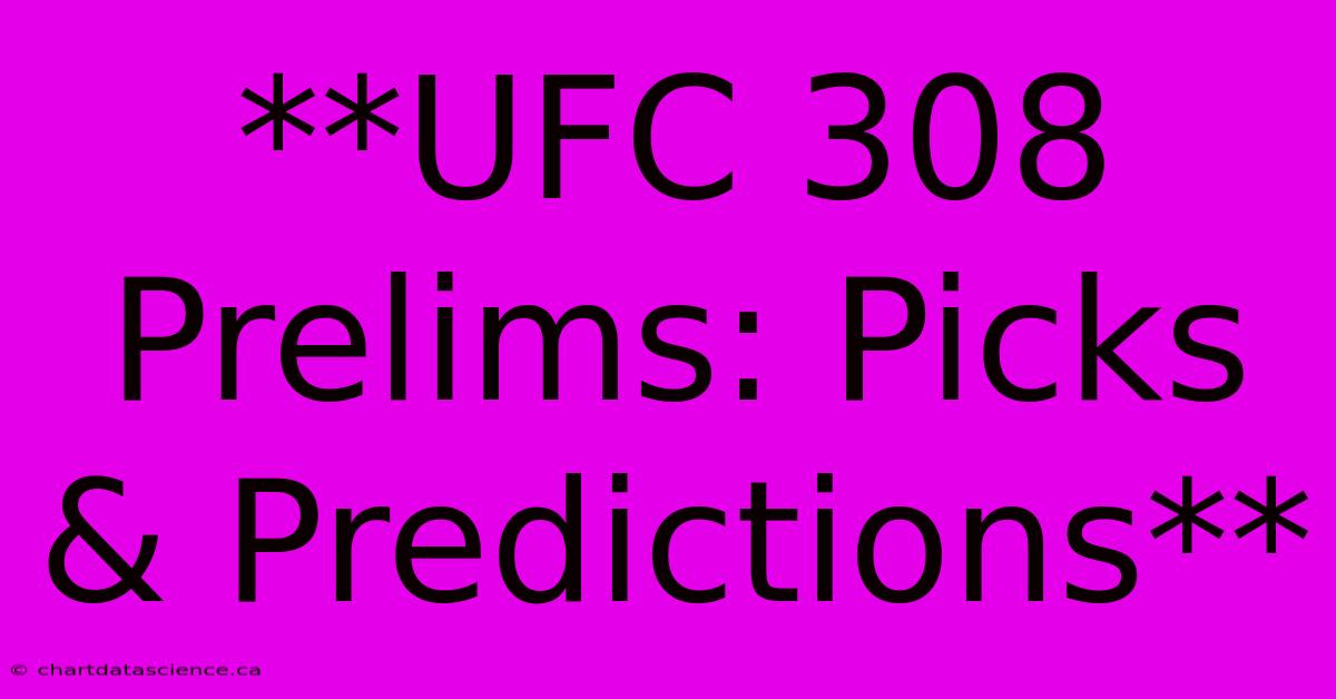 **UFC 308 Prelims: Picks & Predictions**