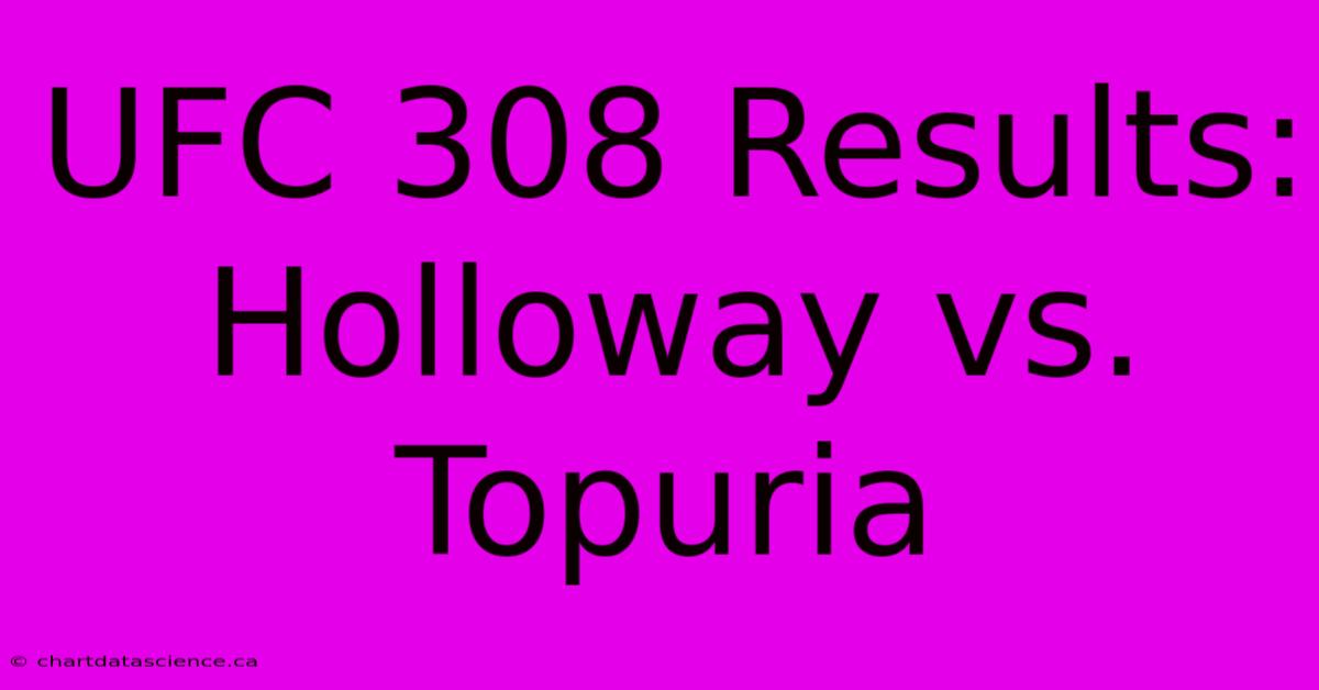 UFC 308 Results: Holloway Vs. Topuria