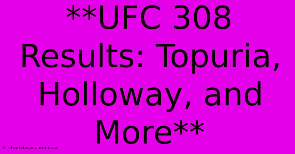 **UFC 308 Results: Topuria, Holloway, And More**