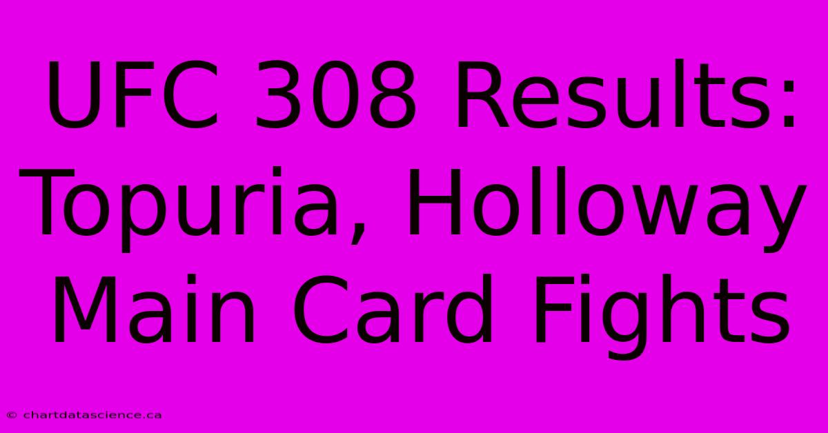 UFC 308 Results: Topuria, Holloway Main Card Fights