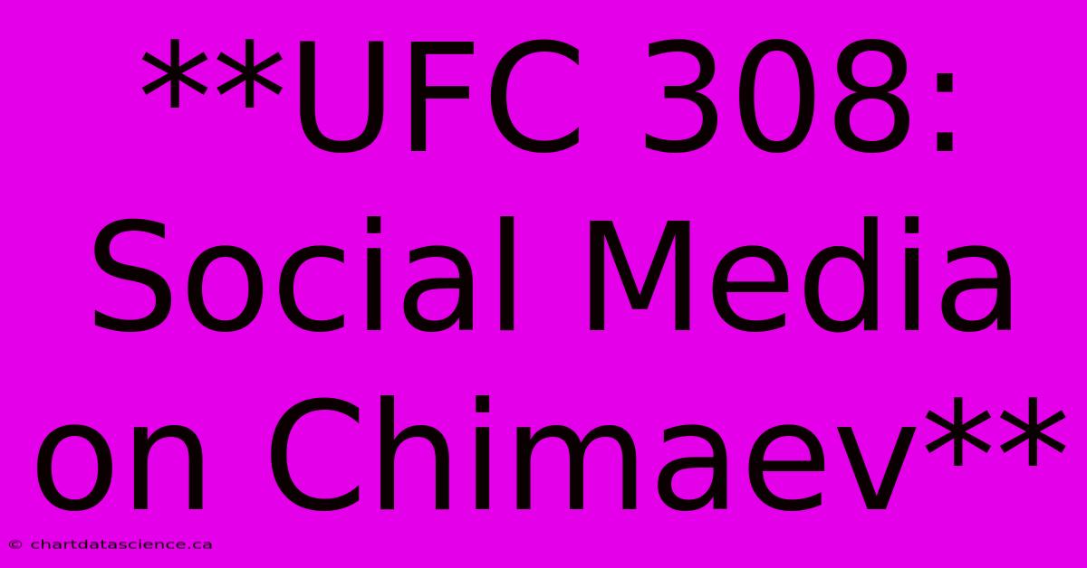 **UFC 308: Social Media On Chimaev**