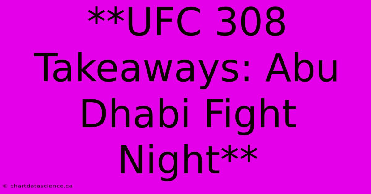 **UFC 308 Takeaways: Abu Dhabi Fight Night**