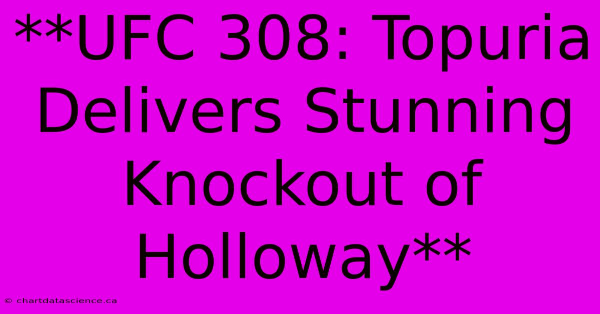 **UFC 308: Topuria Delivers Stunning Knockout Of Holloway** 