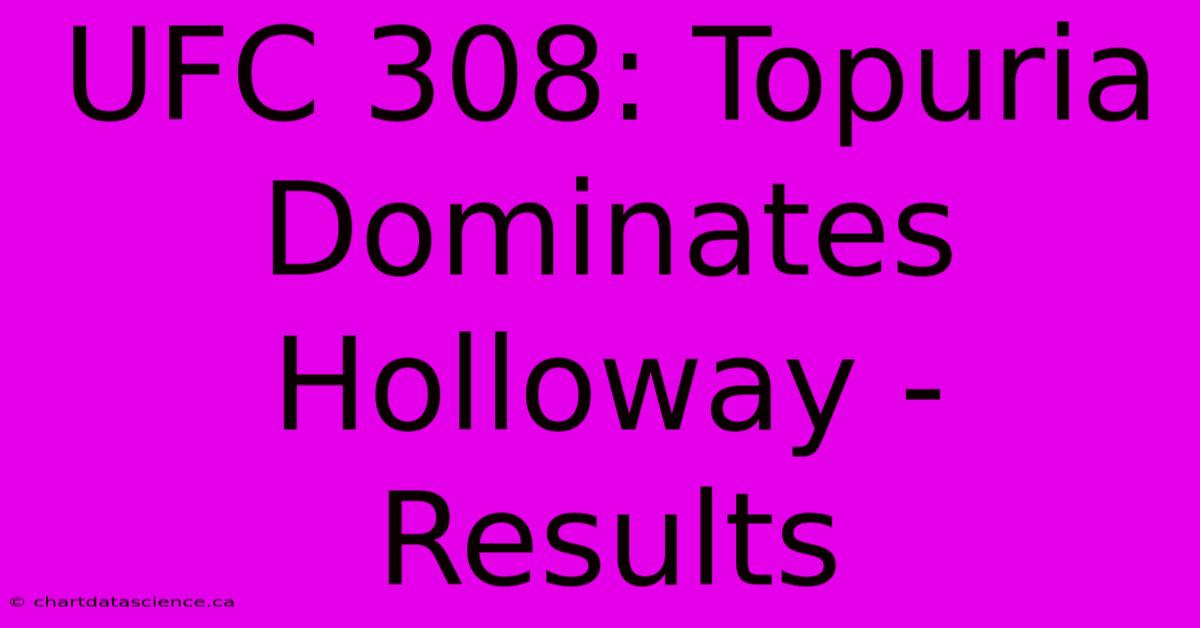 UFC 308: Topuria Dominates Holloway - Results