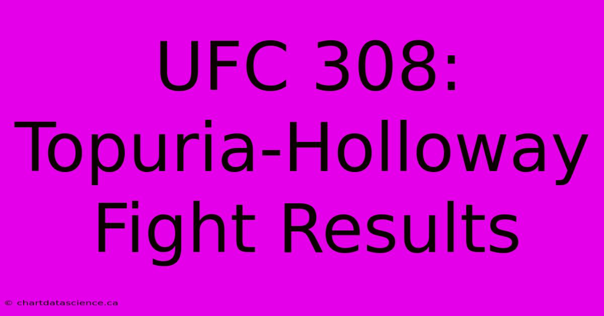 UFC 308: Topuria-Holloway Fight Results