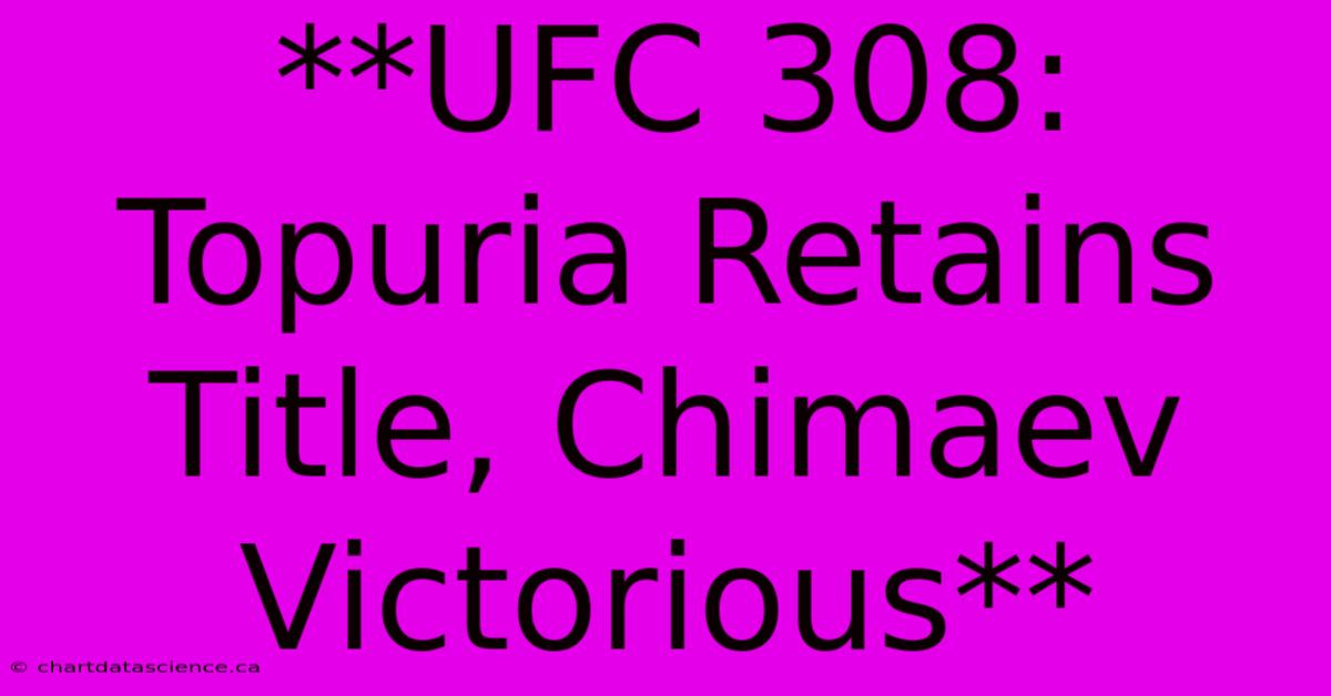 **UFC 308: Topuria Retains Title, Chimaev Victorious**