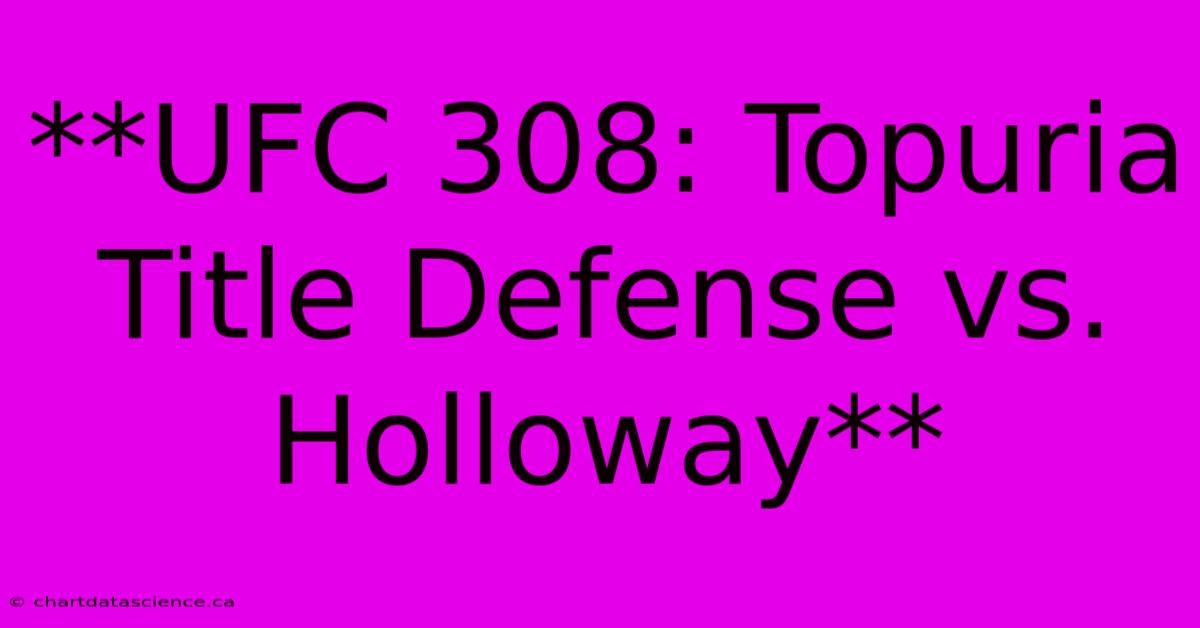 **UFC 308: Topuria Title Defense Vs. Holloway** 