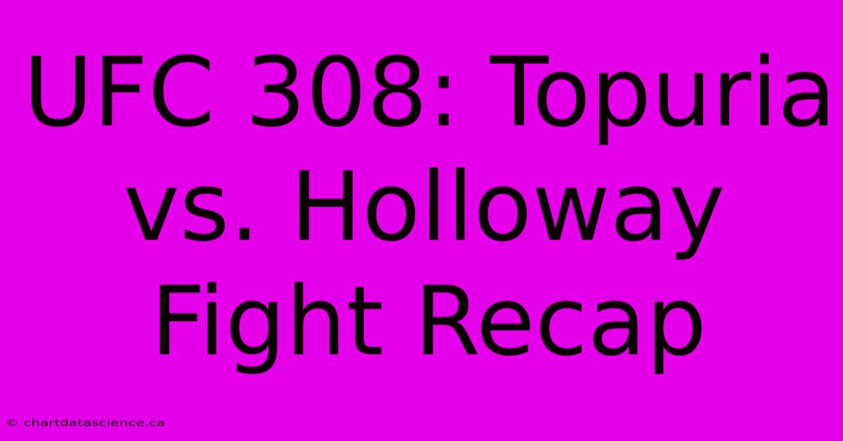 UFC 308: Topuria Vs. Holloway Fight Recap