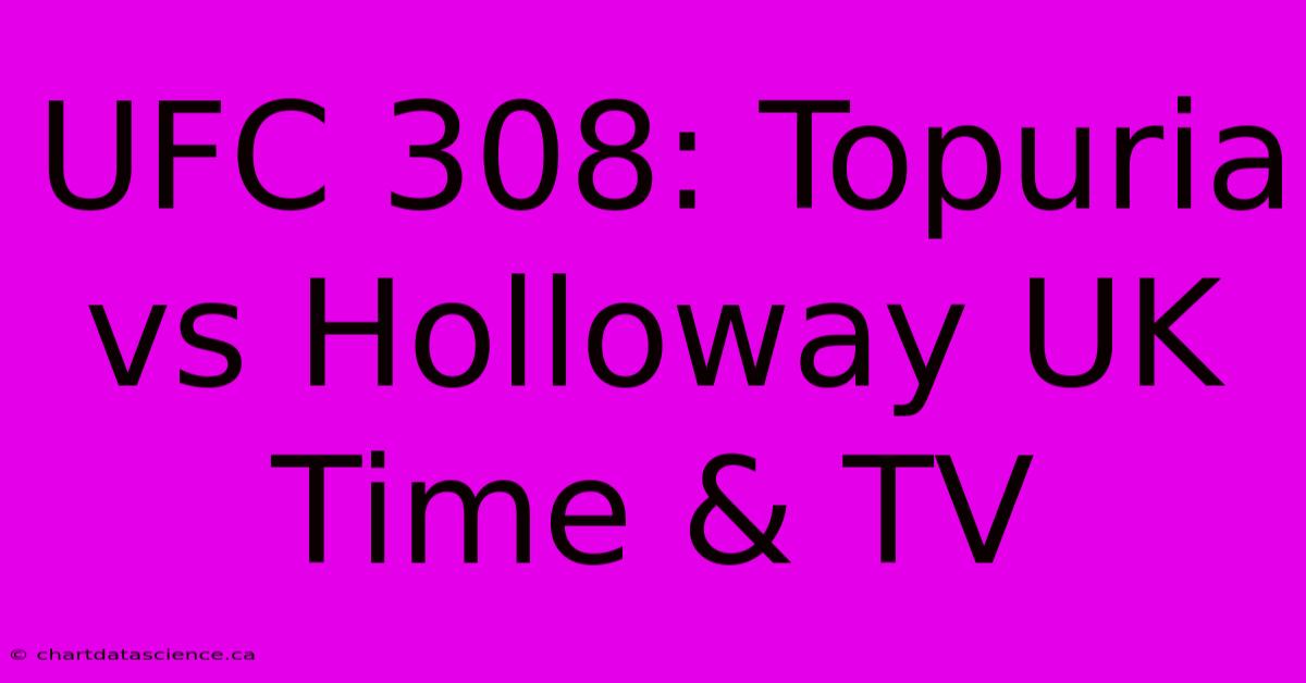 UFC 308: Topuria Vs Holloway UK Time & TV