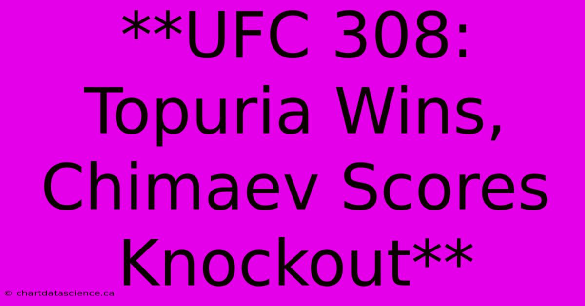 **UFC 308: Topuria Wins, Chimaev Scores Knockout** 