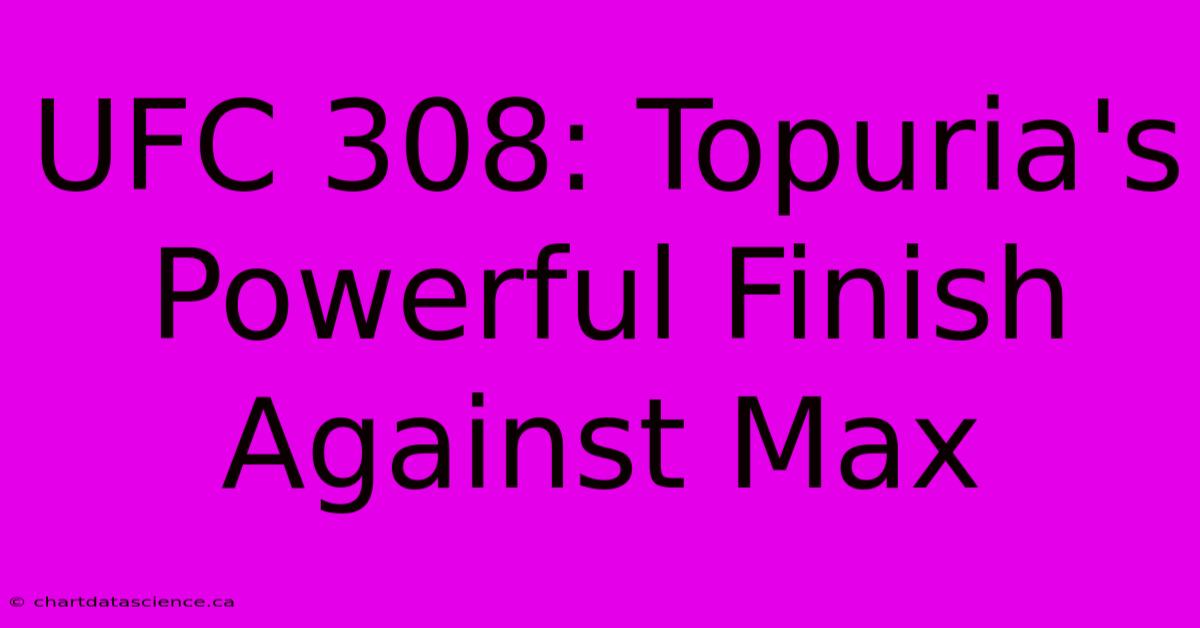 UFC 308: Topuria's Powerful Finish Against Max 