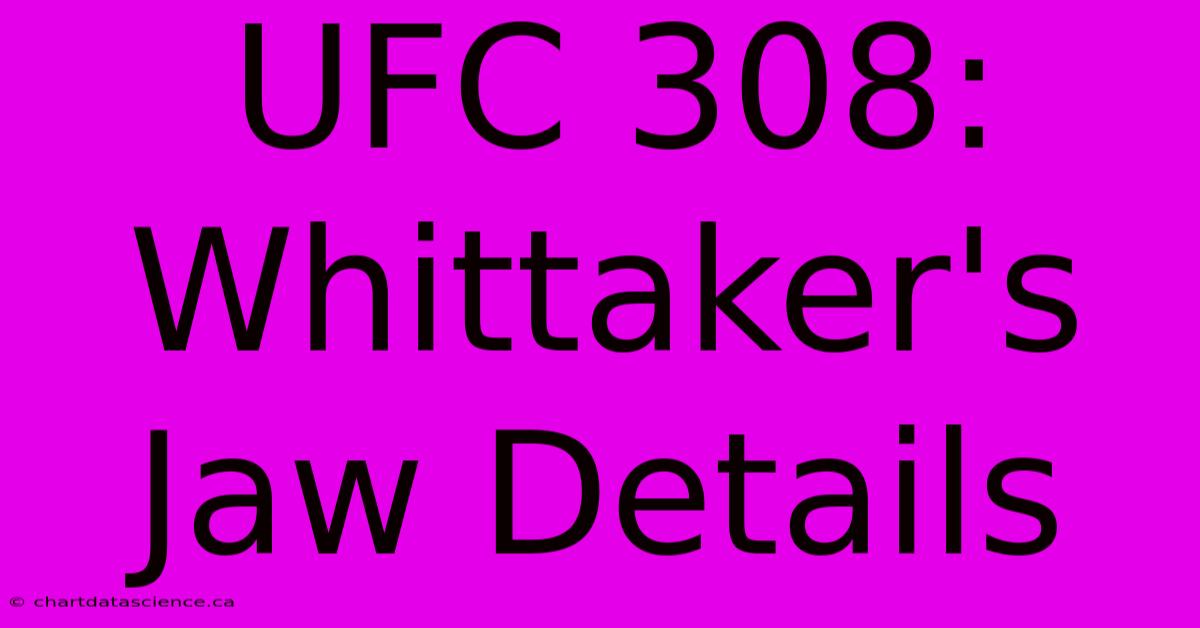 UFC 308: Whittaker's Jaw Details 