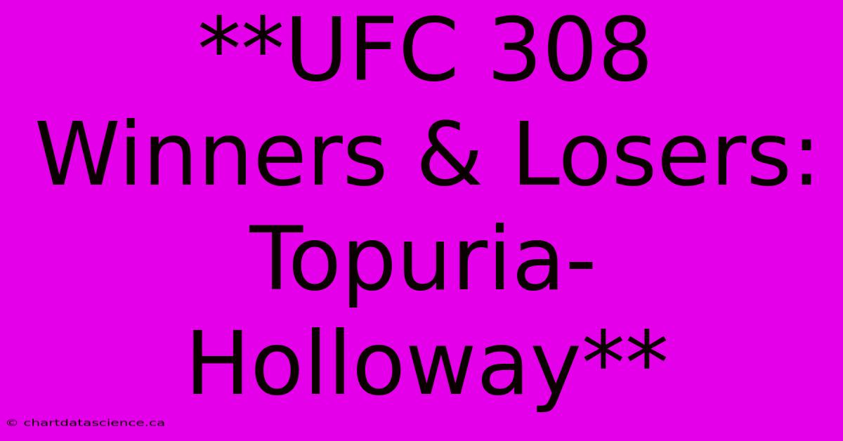 **UFC 308 Winners & Losers: Topuria-Holloway**