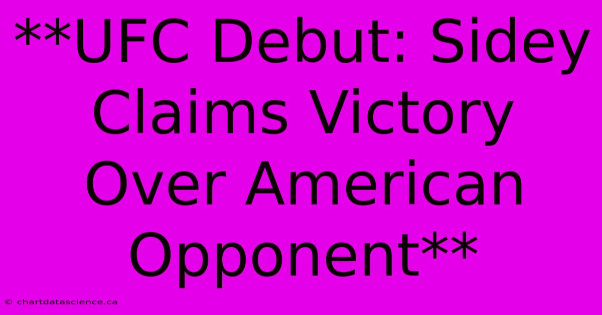 **UFC Debut: Sidey Claims Victory Over American Opponent**