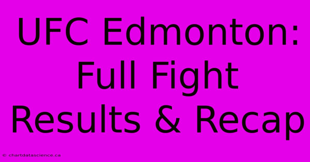 UFC Edmonton: Full Fight Results & Recap