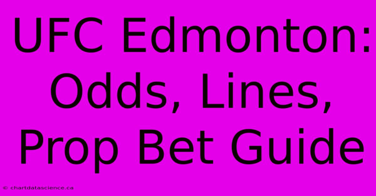 UFC Edmonton: Odds, Lines, Prop Bet Guide 