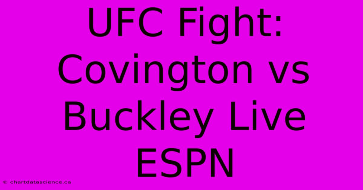 UFC Fight: Covington Vs Buckley Live ESPN