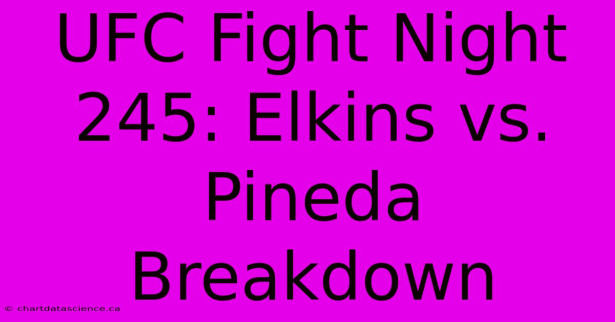 UFC Fight Night 245: Elkins Vs. Pineda Breakdown