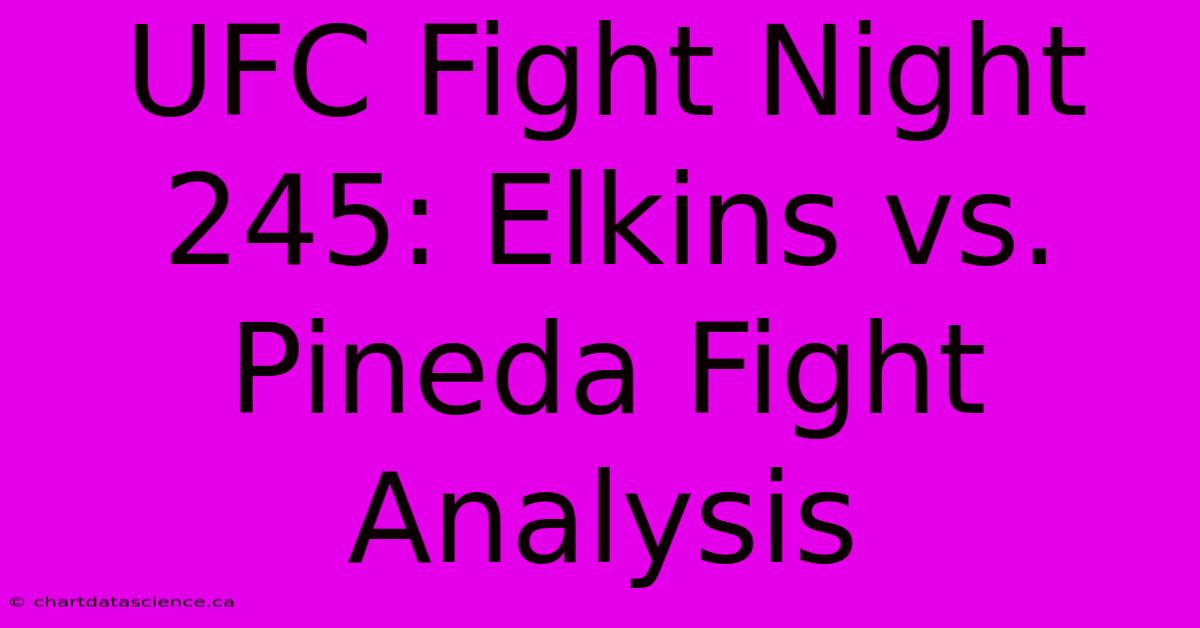 UFC Fight Night 245: Elkins Vs. Pineda Fight Analysis 