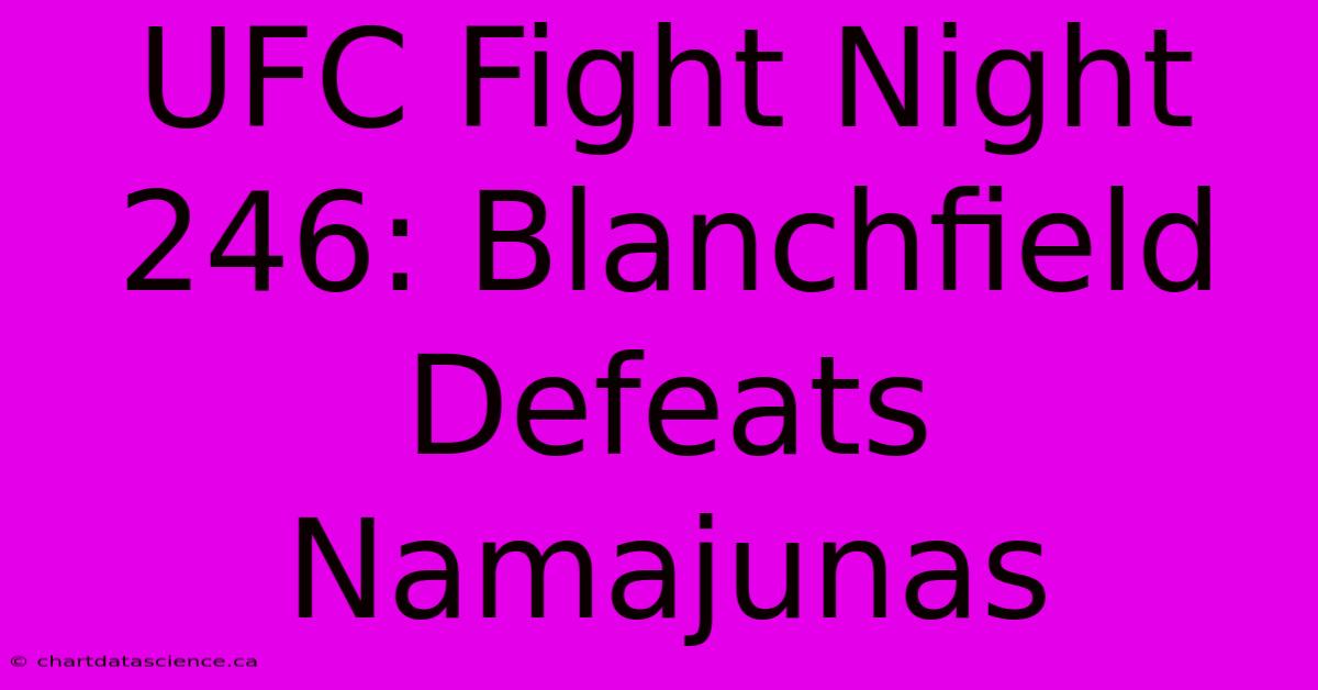 UFC Fight Night 246: Blanchfield Defeats Namajunas