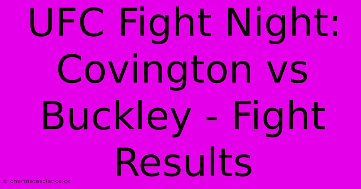 UFC Fight Night: Covington Vs Buckley - Fight Results