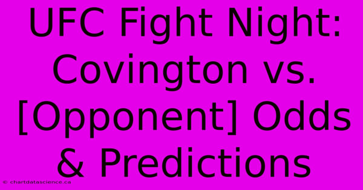 UFC Fight Night: Covington Vs. [Opponent] Odds & Predictions