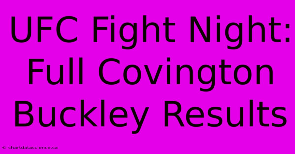 UFC Fight Night: Full Covington Buckley Results