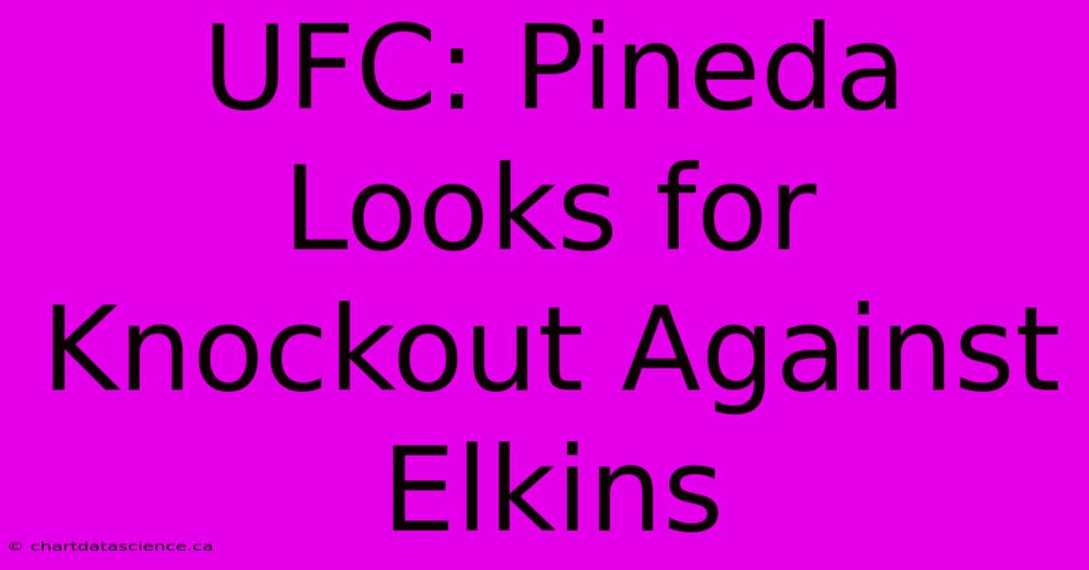 UFC: Pineda Looks For Knockout Against Elkins