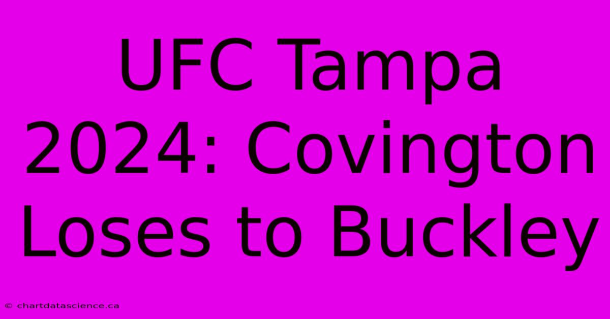 UFC Tampa 2024: Covington Loses To Buckley