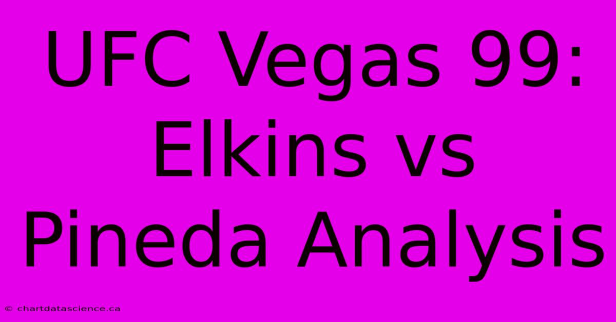 UFC Vegas 99: Elkins Vs Pineda Analysis