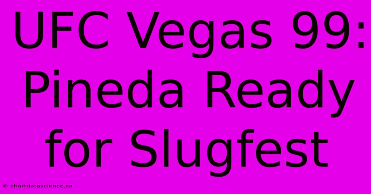 UFC Vegas 99: Pineda Ready For Slugfest