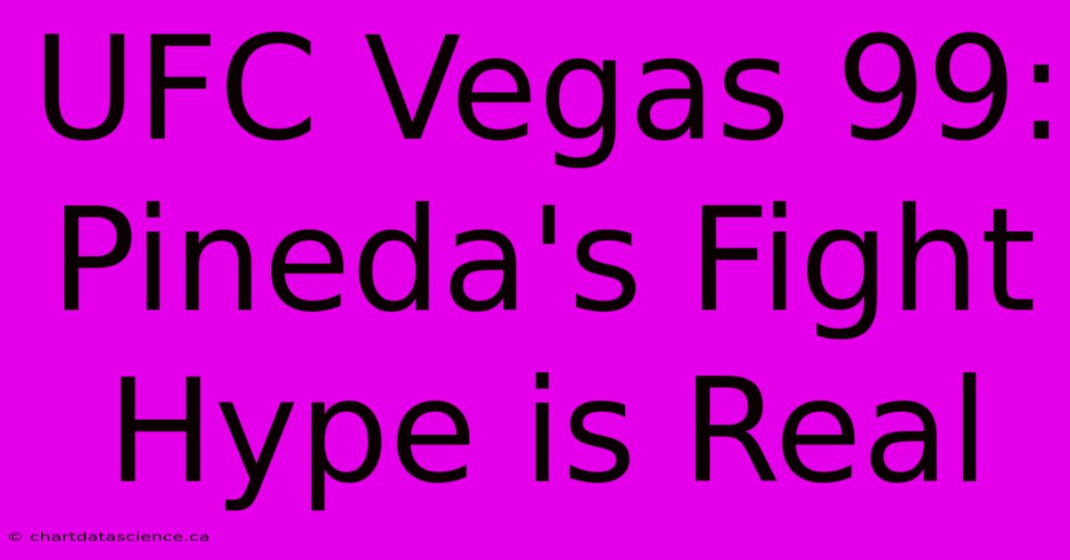 UFC Vegas 99: Pineda's Fight Hype Is Real 